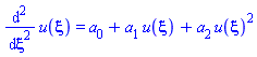 diff(diff(u(xi), xi), xi) = a[0]+a[1]*u(xi)+a[2]*u(xi)^2