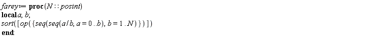 farey := proc (N::posint) local a, b; sort([op({seq(seq(a/b, a = 0 .. b), b = 1 .. N)})]) end proc:
