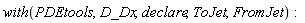 with(PDEtools, D_Dx, declare, ToJet, FromJet):