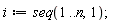i := seq(1 .. n, 1);