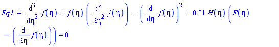 diff(diff(diff(f(eta), eta), eta), eta)+f(eta)*(diff(diff(f(eta), eta), eta))-(diff(f(eta), eta))^2+0.1e-1*H(eta)*(F(eta)-(diff(f(eta), eta))) = 0