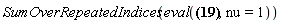 Physics:-SumOverRepeatedIndices(eval(N[alpha]*Physics:-Christoffel[`~alpha`, beta, `~kappa`]*Physics:-Christoffel[`~beta`, kappa, nu]+N[alpha]*Physics:-Christoffel[`~alpha`, kappa, nu]*Physics:-Christoffel[`~kappa`, mu, `~mu`]-N[alpha]*Physics:-d_[`~beta`](Physics:-Christoffel[`~alpha`, beta, nu], [X])-2*Physics:-Christoffel[`~beta`, kappa, nu]*Physics:-d_[`~kappa`](N[beta], [X])-Physics:-Christoffel[sigma, mu, `~mu`]*Physics:-d_[`~sigma`](N[nu], [X])+Physics:-dAlembertian(N[nu], [X]), nu = 1))
