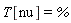 T[nu] = %