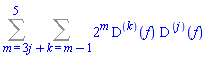 Sum(Sum(2^m*(D@@k)(f)*(D@@j)(f), j+k = m-1), m = 3 .. 5)