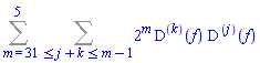 Sum(Sum(2^m*(D@@k)(f)*(D@@j)(f), 1 <= j+k and j+k <= m-1), m = 3 .. 5)