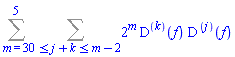 Sum(Sum(2^m*(D@@k)(f)*(D@@j)(f), 0 <= j+k and j+k <= m-2), m = 3 .. 5)