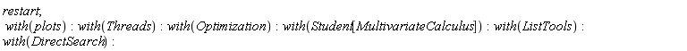 restart; with(plots); with(Threads); with(Optimization); with(Student[MultivariateCalculus]); with(ListTools); with(DirectSearch)