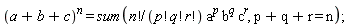 (a+b+c)^n = sum(factorial(n)*a^p*b^q*c^r/(factorial(p)*factorial(q)*factorial(r)), p+q+r = n);