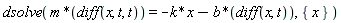 dsolve(m*(diff(x, t, t)) = -k*x-b*(diff(x, t)), {x})