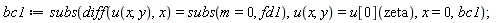 bc1 := subs(diff(u(x, y), x) = subs(m = 0, fd1), u(x, y) = u[0](zeta), x = 0, bc1)