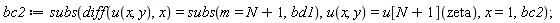bc2 := subs(diff(u(x, y), x) = subs(m = N+1, bd1), u(x, y) = u[N+1](zeta), x = 1, bc2)
