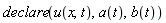 declare(u(x, t), a(t), b(t))