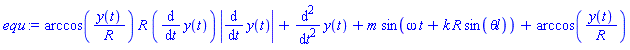 arccos(y(t)/R)*R*(diff(y(t), t))*abs(diff(y(t), t))+diff(diff(y(t), t), t)+m*sin(omega*t+k*R*sin(`&theta;l`))+arccos(y(t)/R)