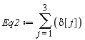 Eq2 := sum(delta[j], j = 1 .. 3)