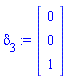 delta[3] := Vector(3, {(1) = 0, (2) = 0, (3) = 1})