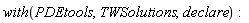 with(PDEtools, TWSolutions, declare):