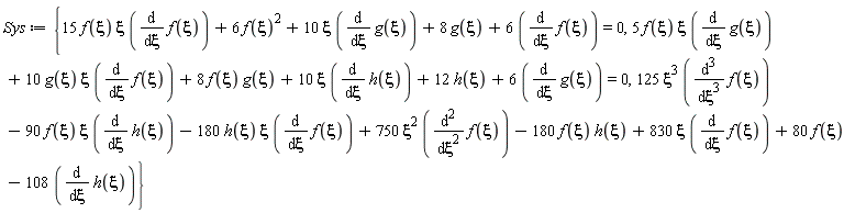 Sys := {125*xi^3*(diff(f(xi), xi, xi, xi))-90*f(xi)*xi*(diff(h(xi), xi))-180*h(xi)*xi*(diff(f(xi), xi))+750*xi^2*(diff(f(xi), xi, xi))-180*f(xi)*h(xi)+830*xi*(diff(f(xi), xi))+80*f(xi)-108*(diff(h(xi), xi)), 15*f(xi)*xi*(diff(f(xi), xi))+6*f(xi)^2+10*xi*(diff(g(xi), xi))+8*g(xi)+6*(diff(f(xi), xi)) = 0, 5*f(xi)*xi*(diff(g(xi), xi))+10*g(xi)*xi*(diff(f(xi), xi))+8*f(xi)*g(xi)+10*xi*(diff(h(xi), xi))+12*h(xi)+6*(diff(g(xi), xi)) = 0}