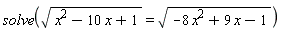 solve(sqrt(x^2-10*x+1) = sqrt(-8*x^2+9*x-1))