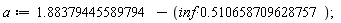 a := 1.88379445589794-.510658709628757*inf
