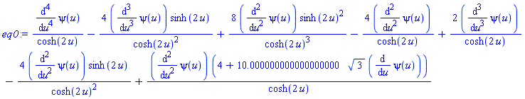 (diff(diff(diff(diff(psi(u), u), u), u), u))/cosh(2*u)-4*(diff(diff(diff(psi(u), u), u), u))*sinh(2*u)/cosh(2*u)^2+8*(diff(diff(psi(u), u), u))*sinh(2*u)^2/cosh(2*u)^3-4*(diff(diff(psi(u), u), u))/cosh(2*u)+2*(diff(diff(diff(psi(u), u), u), u))/cosh(2*u)-4*(diff(diff(psi(u), u), u))*sinh(2*u)/cosh(2*u)^2+(diff(diff(psi(u), u), u))*(4+10.000000000000000000*3^(1/2)*(diff(psi(u), u)))/cosh(2*u)