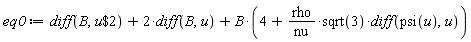 eq0 := diff(B, `$`(u, 2))+2*(diff(B, u))+B*(4+rho*sqrt(3)*(diff(psi(u), u))/nu)
