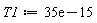 T1 := 0.35e-13