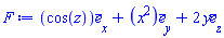 F := Vector(3, {(1) = cos(z), (2) = x^2, (3) = 2*y}, attributes = [vectorfield, coords = cartesian[x, y, z]])