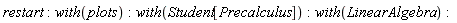 restart; with(plots); with(Student[Precalculus]); with(LinearAlgebra)