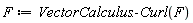 F := VectorCalculus:-Curl(F)