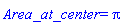 Area_at_center = Pi