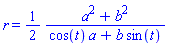 r = (1/2)*(a^2+b^2)/(cos(t)*a+b*sin(t))