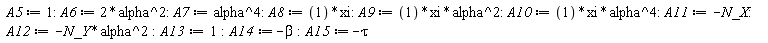 A5 := 1; A6 := 2*alpha^2; A7 := alpha^4; A8 := xi; A9 := xi*alpha^2; A10 := xi*alpha^4; A11 := -N_X; A12 := -N_Y*alpha^2; A13 := 1; A14 := -beta; A15 := -tau