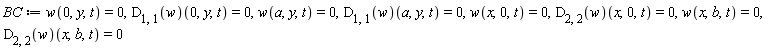 BC := w(0, y, t) = 0, (D[1, 1](w))(0, y, t) = 0, w(a, y, t) = 0, (D[1, 1](w))(a, y, t) = 0, w(x, 0, t) = 0, (D[2, 2](w))(x, 0, t) = 0, w(x, b, t) = 0, (D[2, 2](w))(x, b, t) = 0
