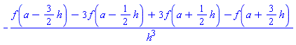 -(f(a-(3/2)*h)-3*f(a-(1/2)*h)+3*f(a+(1/2)*h)-f(a+(3/2)*h))/h^3