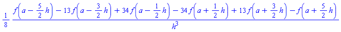 (1/8)*(f(a-(5/2)*h)-13*f(a-(3/2)*h)+34*f(a-(1/2)*h)-34*f(a+(1/2)*h)+13*f(a+(3/2)*h)-f(a+(5/2)*h))/h^3