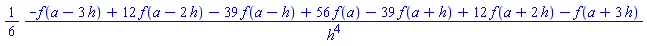 (1/6)*(-f(a-3*h)+12*f(a-2*h)-39*f(a-h)+56*f(a)-39*f(a+h)+12*f(a+2*h)-f(a+3*h))/h^4