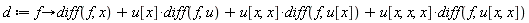 d := proc (f) options operator, arrow; diff(f, x)+u[x]*(diff(f, u))+u[x, x]*(diff(f, u[x]))+u[x, x, x]*(diff(f, u[x, x])) end proc