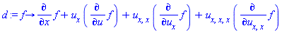 proc (f) options operator, arrow; diff(f, x)+u[x]*(diff(f, u))+u[x, x]*(diff(f, u[x]))+u[x, x, x]*(diff(f, u[x, x])) end proc