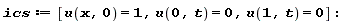 ics := [u(x, 0) = 1, u(0, t) = 0, u(1, t) = 0]: