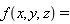 "f(x,y,z)="