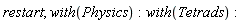 restart; with(Physics); with(Tetrads)
