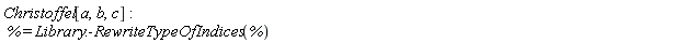 Christoffel[a, b, c]; -1; % = Library:-RewriteTypeOfIndices(%)