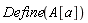 Physics:-Define(A[a])
