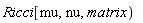 "Ricci[mu,nu,matrix)  "