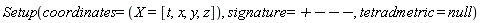 Physics:-Setup(coordinates = (X = [t, x, y, z]), signature = `+---`, tetradmetric = null)