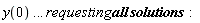 y(0) .. requesting*all*solutions