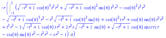 -r*(Int((-t^2+1)^(1/2)*cos(theta)^3*t^2*r^3+(-t^2+1)^(1/2)*cos(theta)^2*sin(theta)*t^2*r^3-cos(theta)^2*t^3*r^3-(-t^2+1)^(1/2)*cos(theta)^3*r^3-r^3*(-t^2+1)^(1/2)*cos(theta)^2*sin(theta)+cos(theta)^2*t*r^3+cos(theta)*sin(theta)*t^2*r^2+t^3*r^3-3*(-t^2+1)^(1/2)*cos(theta)*t*r^2+2*r^2*t*(-t^2+1)^(1/2)*sin(theta)+(-t^2+1)^(1/2)*cos(theta)*sin(r*t)*r-cos(theta)*sin(theta)*r^2-t^2*r^2-t*r^3-1, t = -1 .. 1))