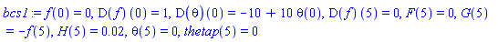 f(0) = 0, (D(f))(0) = 1, (D(theta))(0) = -10+10*theta(0), (D(f))(5) = 0, F(5) = 0, G(5) = -f(5), H(5) = 0.2e-1, theta(5) = 0, thetap(5) = 0