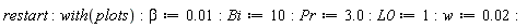 restart; with(plots); beta := 0.1e-1; Bi := 10; Pr := 3.0; L0 := 1; w := 0.2e-1