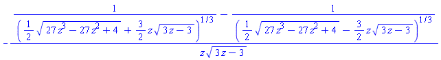 -(1/((1/2)*(27*z^3-27*z^2+4)^(1/2)+(3/2)*z*(3*z-3)^(1/2))^(1/3)-1/((1/2)*(27*z^3-27*z^2+4)^(1/2)-(3/2)*z*(3*z-3)^(1/2))^(1/3))/(z*(3*z-3)^(1/2))